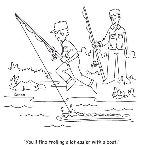 "You'll find trolling a lot easier with a boat."