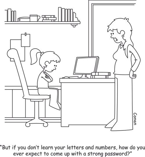 "But if you don't learn your letters and numbers, how do you ever expect to come up with a strong password?"