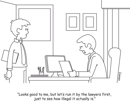 "Looks good to me, but let's run it by the lawyer first, just to see how illegal it actually is."