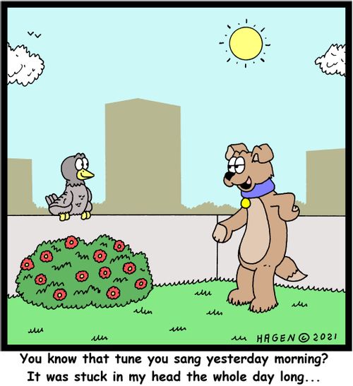 "You know that tune you sang yesterday morning? It was stuck in my head the whole day long..."