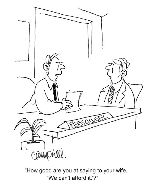 "How good are you at saying to your wife, 'We can't afford it.'?"