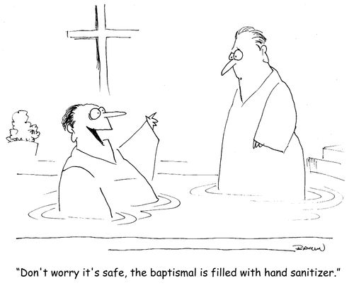 'Don't worry it's safe, the baptismal is filled with hand sanitizer." 