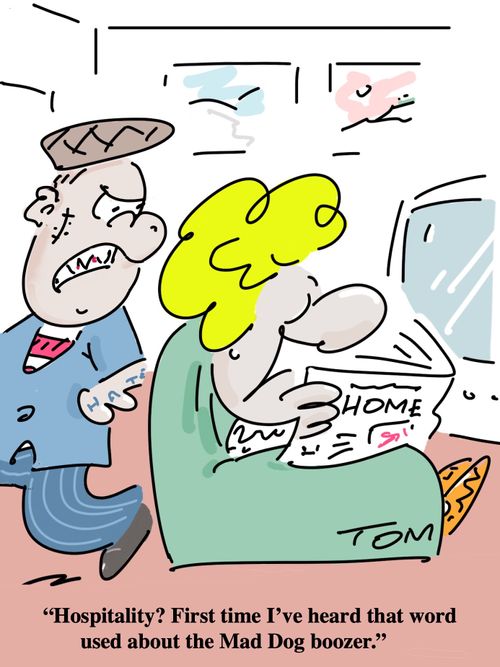 "Hospitality? First time I've heard that word used about the Mad Do boozer."