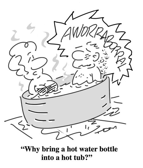 "Why bring a hot water bottle into a hot tub?"