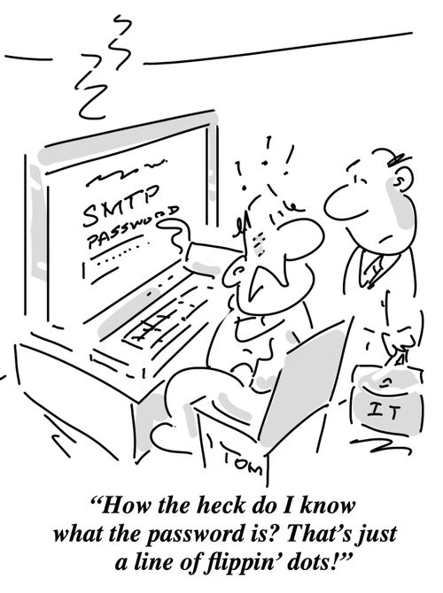 "How the heck do I know what the password is? That's just a line of flippin' dots!"