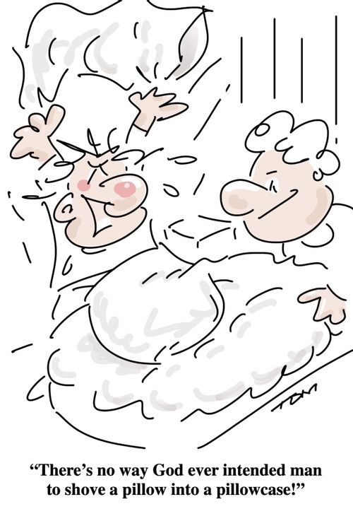 "There's no way God ever intended man to shove a pillow into a pillowcase!"