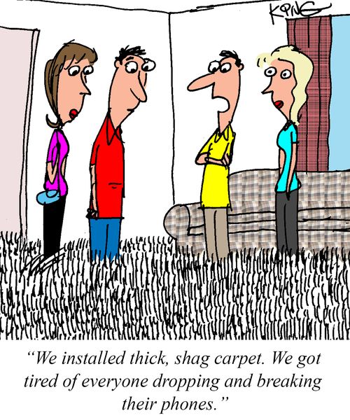 "We installed thick, shag carpet. We got tired of everyone dropping and breaking their phones."