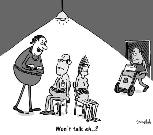 "Won't talk eh. . ?"
