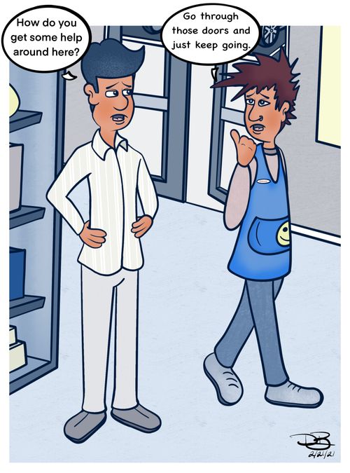 "How do you get some help around here?"