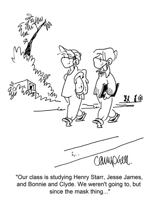 "Our class is studying Henry Starr, Jesse James, and Bonnie and Clyde. We weren't going to, but since the mask thing..."