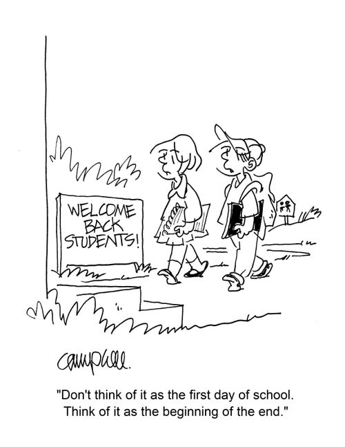 "Don't think of it as the first day of school. Think of it as the beginning of the end."