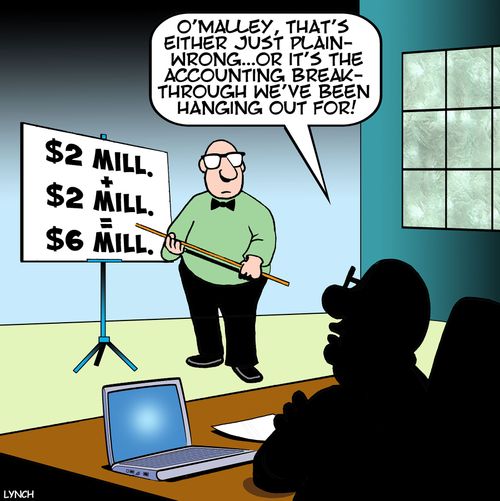"O'Malley, that's either just plain wrong. . . or it's the accounting breakthrough we've been hanging out for!"