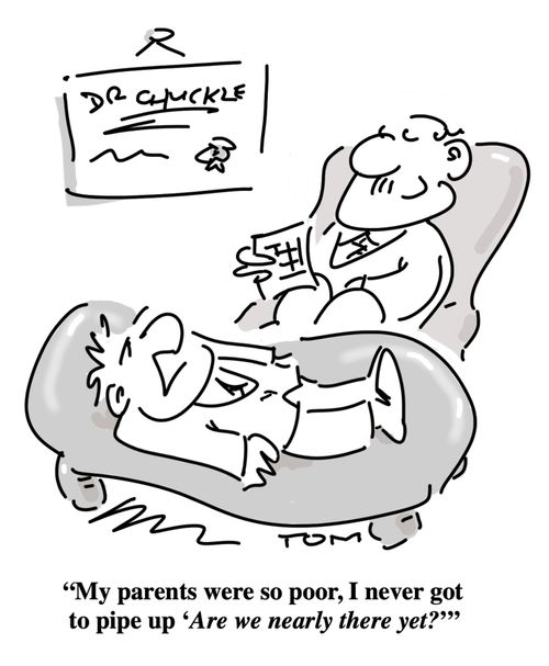 "My parents were so poor, I never got to pipe up 'Are we nearly there yet?'"