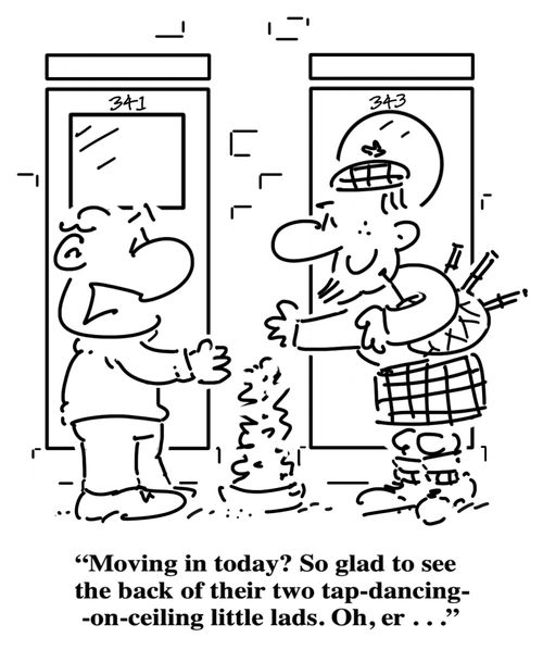 "Moving in today? I'm so glad to see the back of the tap-dancing-on-ceiling little lads. Oh, er..."