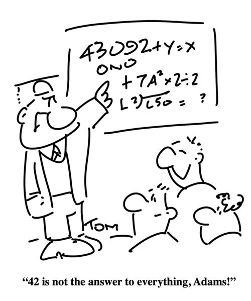 "42 is not the answer to everything, Adams!"