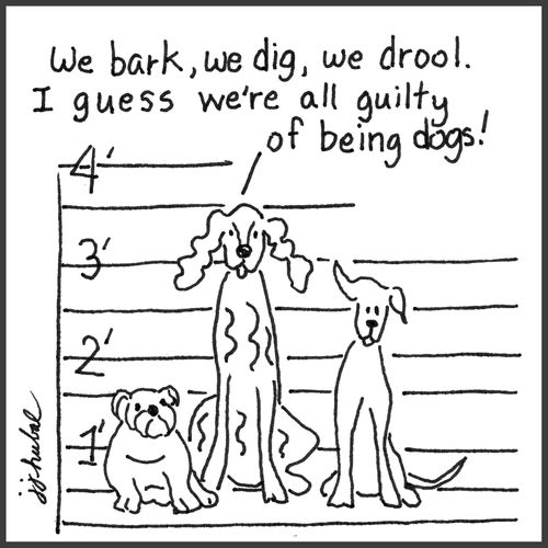 "We bark, we dig, we drool. I guess we're all guilty of being dogs!"