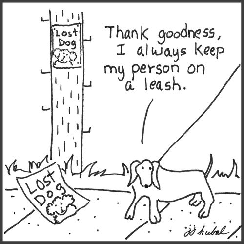 "Thank goodness, I always keep my person on a leash."