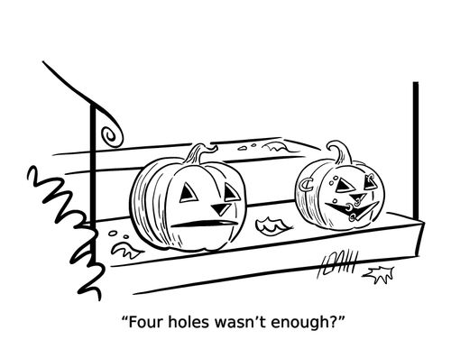 "Four holes wasn't enough?"