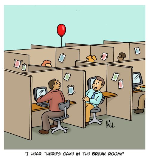 "I hear there's cake in the break room!"