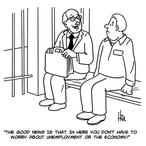 "The good news is that in here you don't have to worry about unemployment or the economy!"