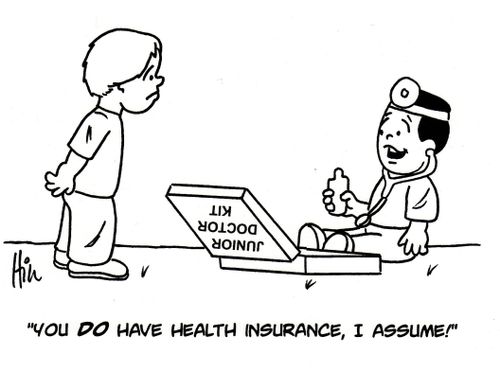 "You DO have health insurance, I assume!"