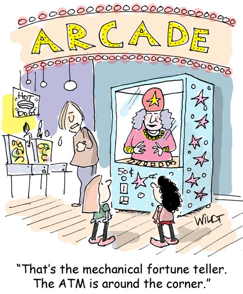 "That's the mechanical fortune teller. The ATM is around the corner."