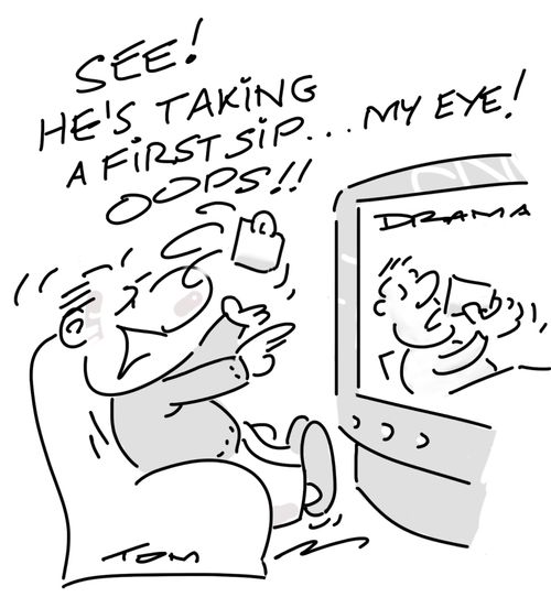 "See! He's taking a first sip. . . my eye! Oops!!"