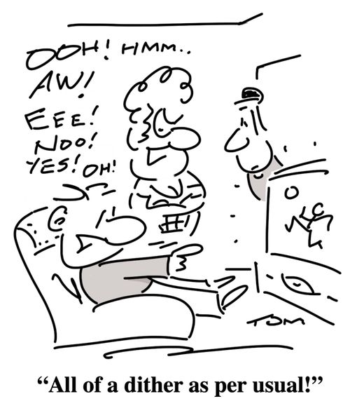 "All of a dither as per usual!"