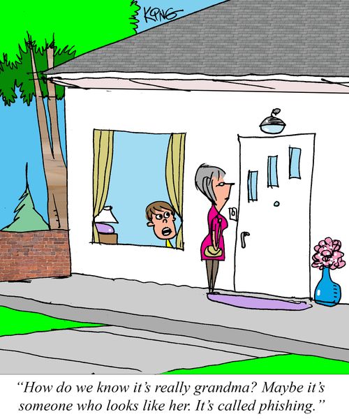 "How do we know it's really grandma? Maybe it's someone who looks like her. It's called phishing."