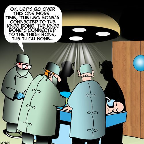 "Ok, let's go over this one more time, 'The Leg Bone's Connected To The. . .'"