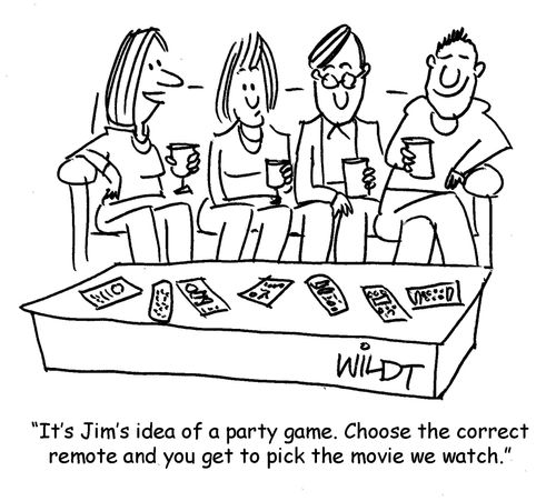 "It's Jim's idea of a party game. Choose the correct remote and you get to pick the movie we watch."