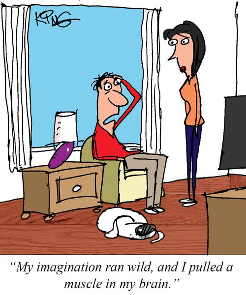 "My imagination ran wild, and I pulled a muscle in my brain."