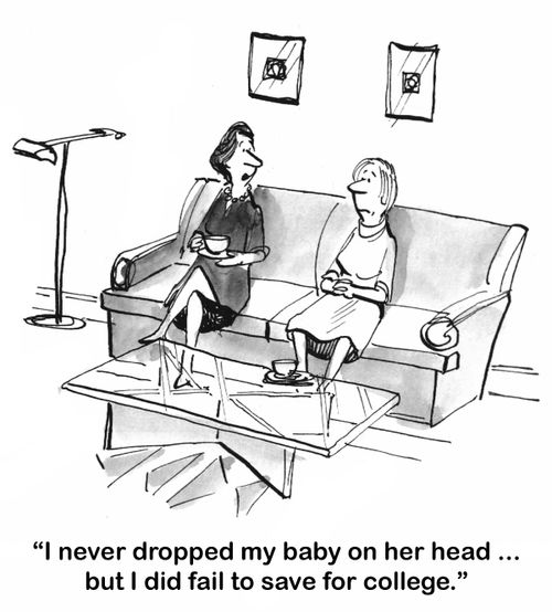 "I never dropped my baby on her head. . . but I did fail to save for college."