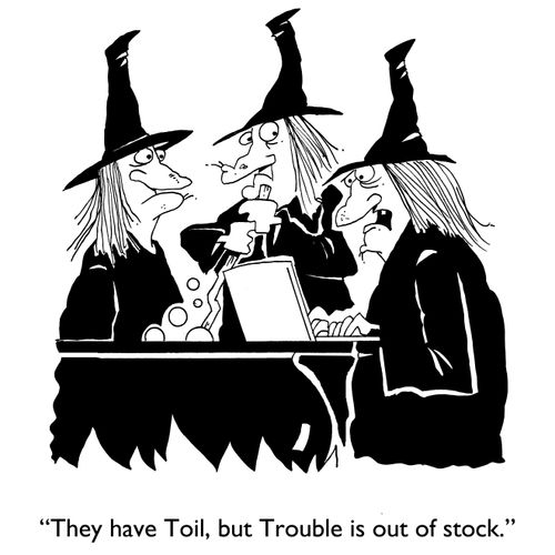 "They have Toil, but Trouble is out of stock."