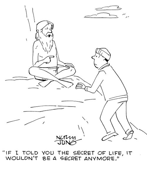 "If I told you the secret of life, it wouldn't be a secret anymore."