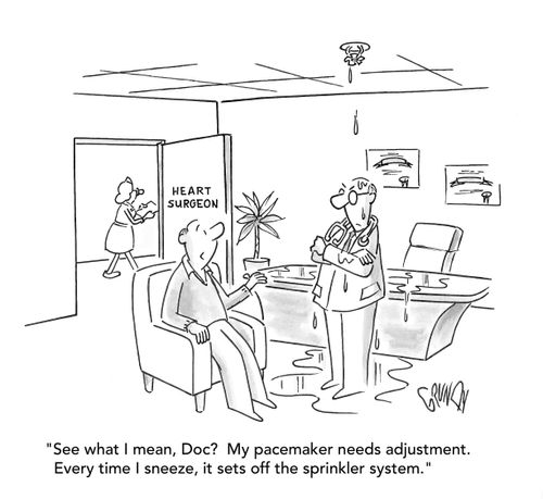 "See what I mean, Doc?  My pacemaker needs adjustment. Every time I sneeze, it sets off the sprinkler system."