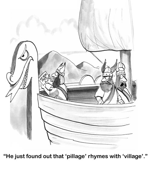 "He just found that 'pillage' rhymes with 'village'."
