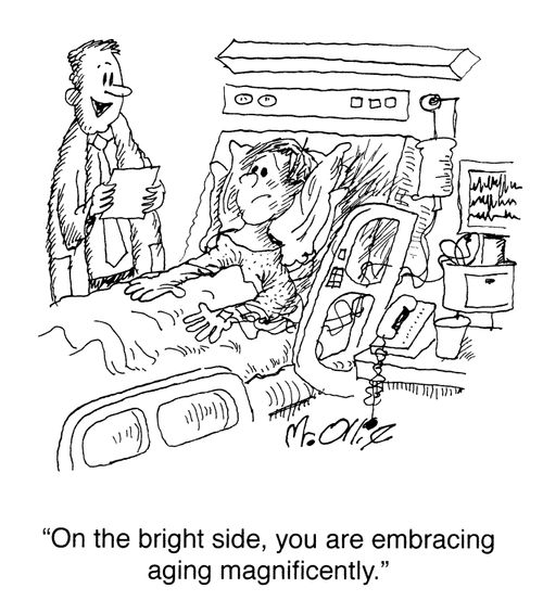 "On the bright side, you are embracing aging magnificently."