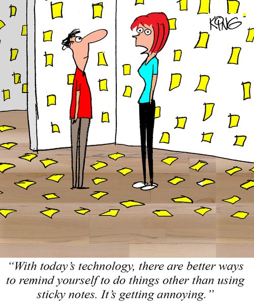 "With today's technology, there are better ways to remind yourself to do things other than using sticky notes. It's getting annoying."