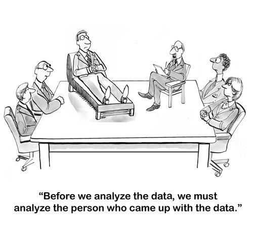 "Before we analyze the data, we must analyze the person who came up with the data."