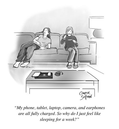 "My phone, tablet, laptop, camera, and earphones are all fully charged. So why do I just feel like sleeping for a week?"