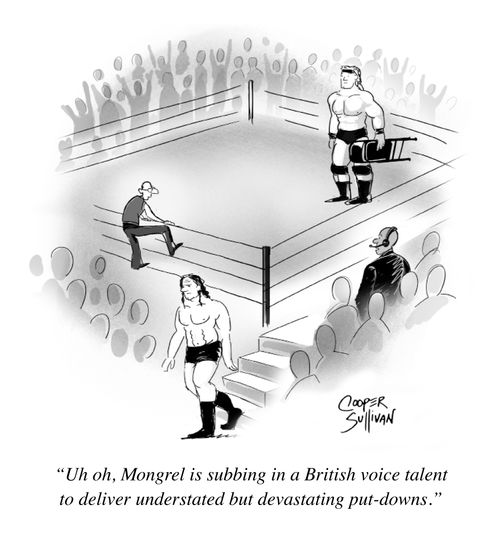 "Uh oh, Mongrel is subbing in a British voice talent to deliver understated but devastating put-downs."