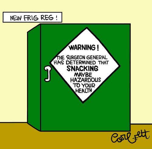New Frig Reg! Warning! The Surgeon-General has determined that snacking may be hazardous to your health.