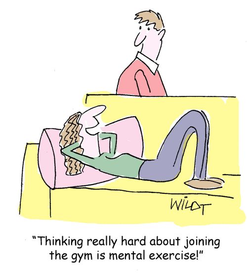 "Thinking really hard about joining the gym is mental exercise!"