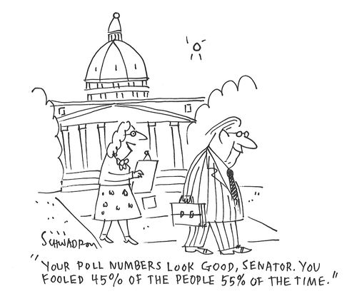 "Your poll numbers look good, Senator. You fooled 45% of the people 55% of the the time."