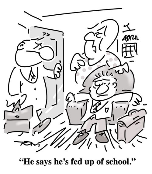 "He says he's fed up of school."