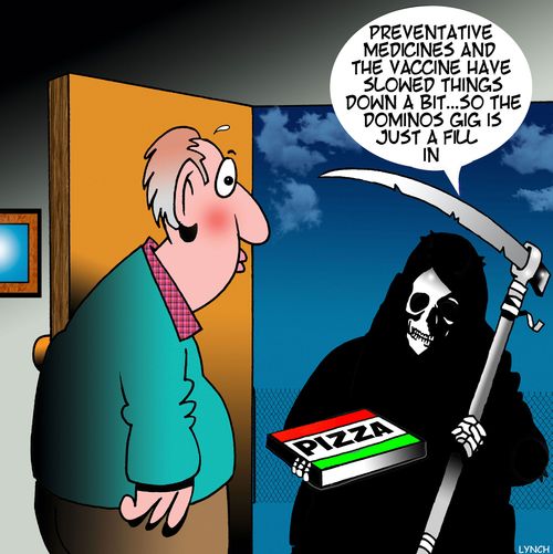 "Preventative medicines and the vaccine have slowed things down a bit. . . so the dominos gig is just a fill in."