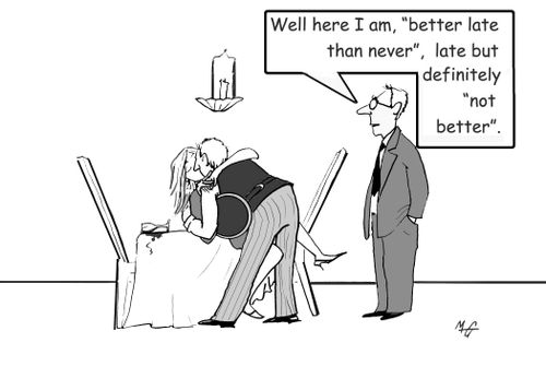 "Well here I am, 'Better late than never', late but definitely 'not better'."