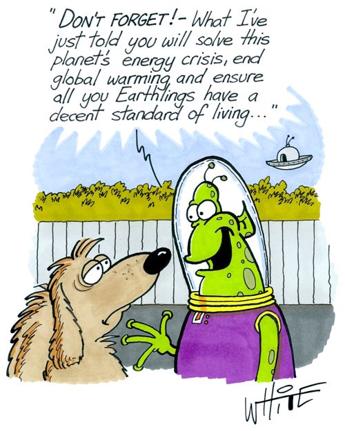 "Don't forget! - What I've just told you will solve this planet's energy crisis, and global warming and ensure all you Earthlings have decent standard of living. . ."