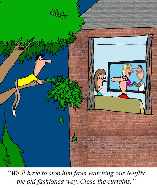 "We'll have to stop him from watching our Netflix the old fashioned way. Close the curtains."